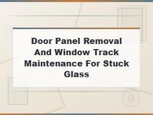 Door Panel Removal Guide: Fix Stuck Window Glass and Track Maintenance