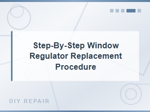 Step-By-Step Window Regulator Replacement Procedure