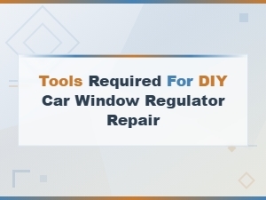 Tools Required for Diy Car Window Regulator Repair