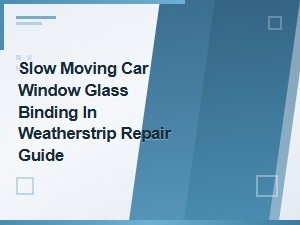 Slow Moving Car Window Glass Binding in Weatherstrip Repair Guide