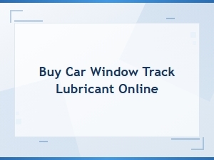 Buy Car Window Track Lubricant Online – Track Lubrication Guide