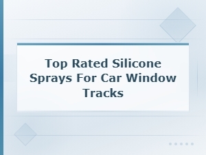 Top Rated Silicone Sprays for Car Window Tracks – Track Lubrication Guide